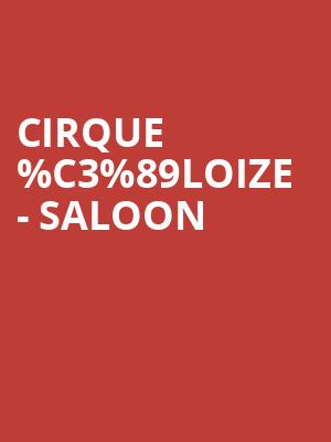 Cirque %25C3%2589loize - Saloon at Peacock Theatre